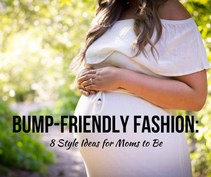 BUMP-FRIENDLY FASHION: 8 STYLE IDEAS FOR MOMS TO BE!!